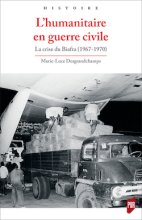 L'humanitaire en guerre civile. La crise du Biafra (1967-1970)