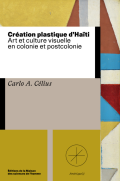 Création plastique d'Haïti. Art et culture visuelle en colonie et postcolonie